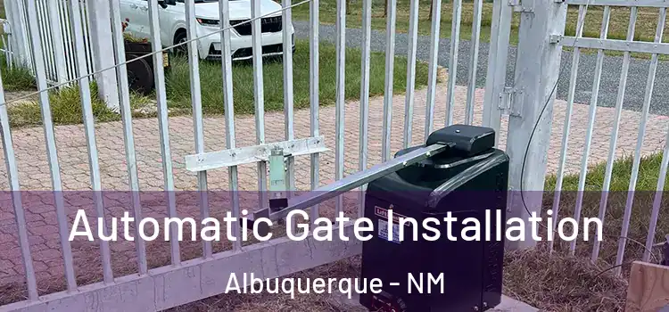  Automatic Gate Installation Albuquerque - NM