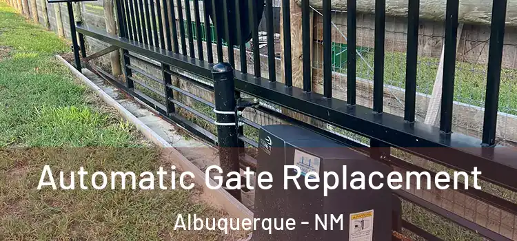 Automatic Gate Replacement Albuquerque - NM