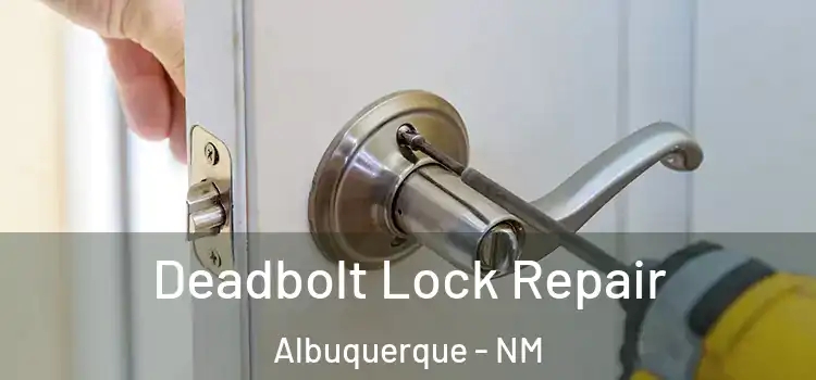 Deadbolt Lock Repair Albuquerque - NM