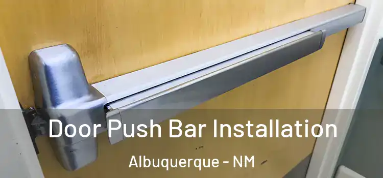 Door Push Bar Installation Albuquerque - NM