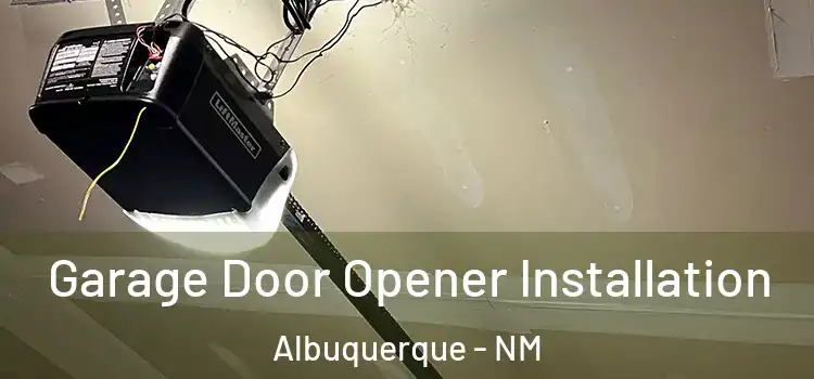  Garage Door Opener Installation Albuquerque - NM