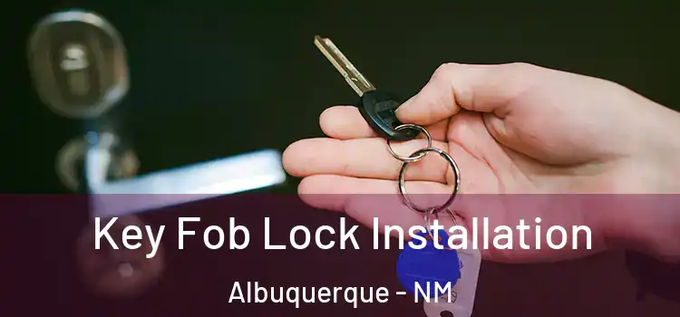 Key Fob Lock Installation Albuquerque - NM