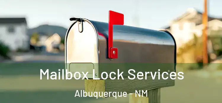  Mailbox Lock Services Albuquerque - NM